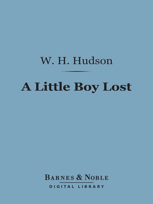Title details for A Little Boy Lost (Barnes & Noble Digital Library) by W. H. Hudson - Available